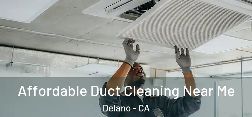  Affordable Duct Cleaning Near Me Delano - CA