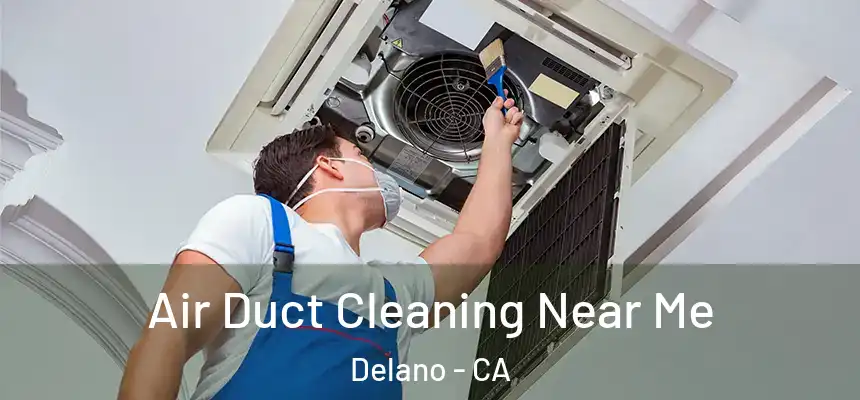  Air Duct Cleaning Near Me Delano - CA