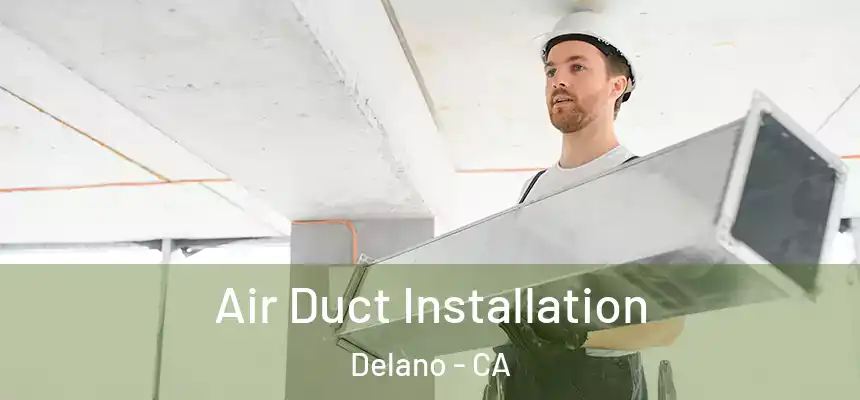  Air Duct Installation Delano - CA