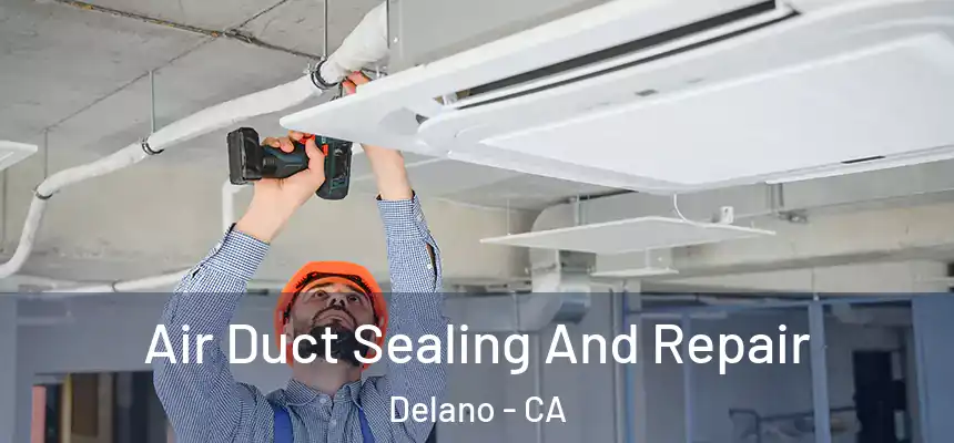  Air Duct Sealing And Repair Delano - CA