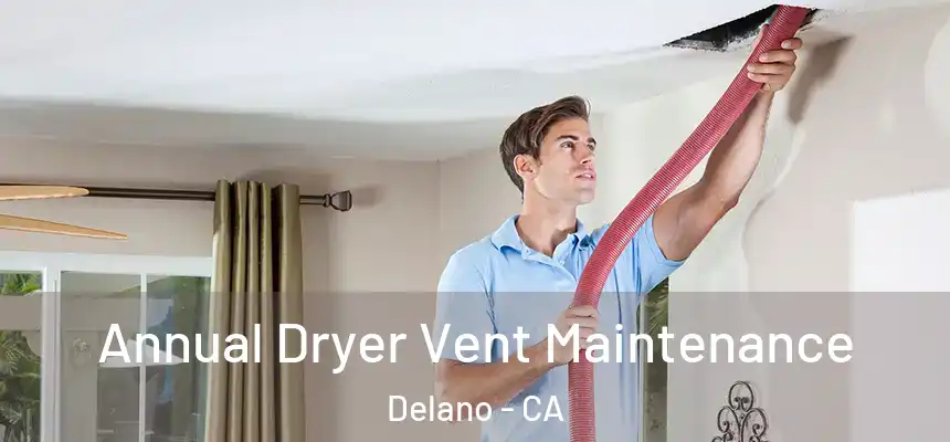  Annual Dryer Vent Maintenance Delano - CA
