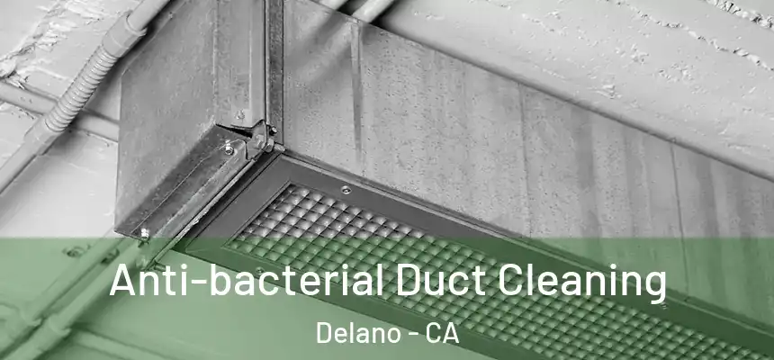 Anti-bacterial Duct Cleaning Delano - CA