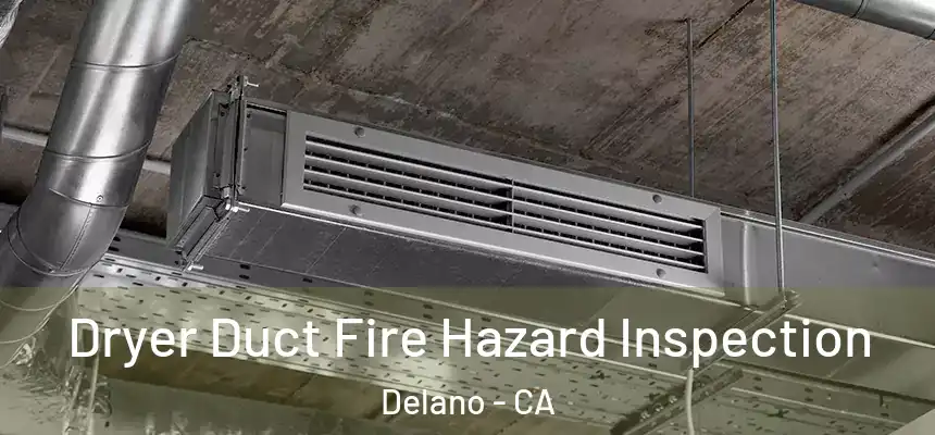  Dryer Duct Fire Hazard Inspection Delano - CA