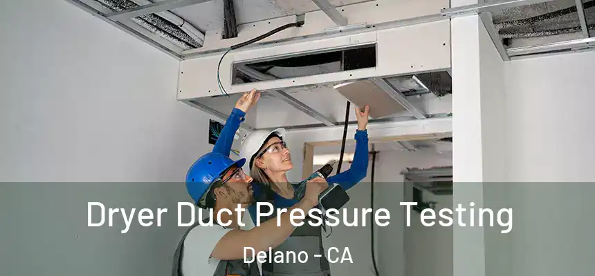  Dryer Duct Pressure Testing Delano - CA