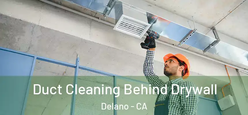 Duct Cleaning Behind Drywall Delano - CA