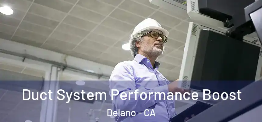 Duct System Performance Boost Delano - CA
