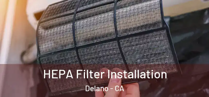  HEPA Filter Installation Delano - CA