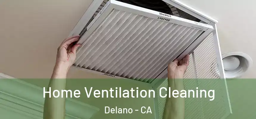  Home Ventilation Cleaning Delano - CA