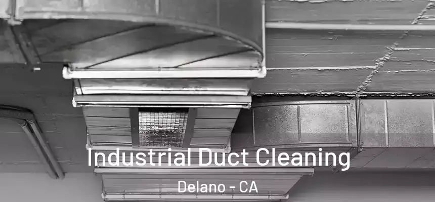  Industrial Duct Cleaning Delano - CA