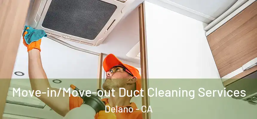 Move-in/Move-out Duct Cleaning Services Delano - CA