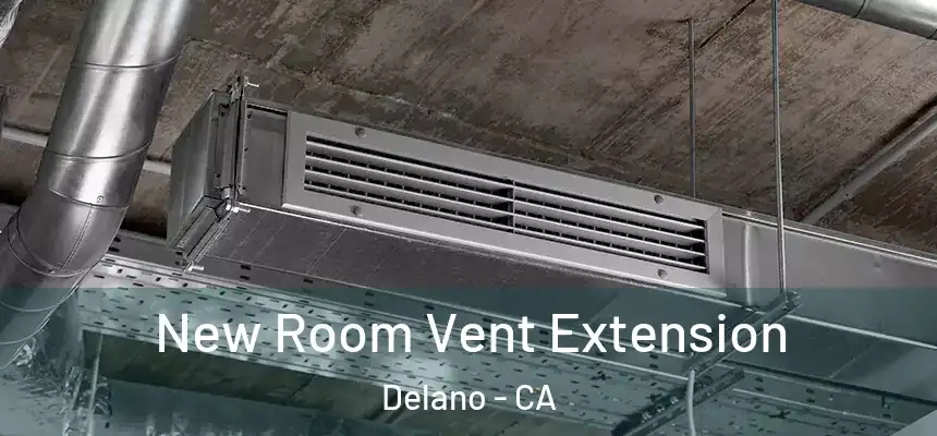 New Room Vent Extension Delano - CA
