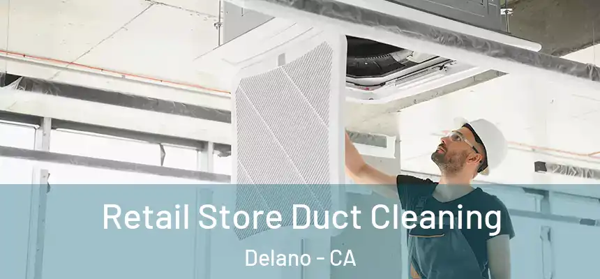 Retail Store Duct Cleaning Delano - CA