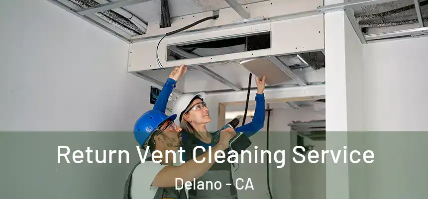  Return Vent Cleaning Service Delano - CA