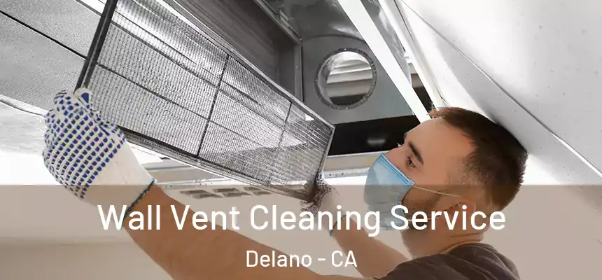 Wall Vent Cleaning Service Delano - CA