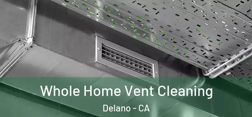 Whole Home Vent Cleaning Delano - CA